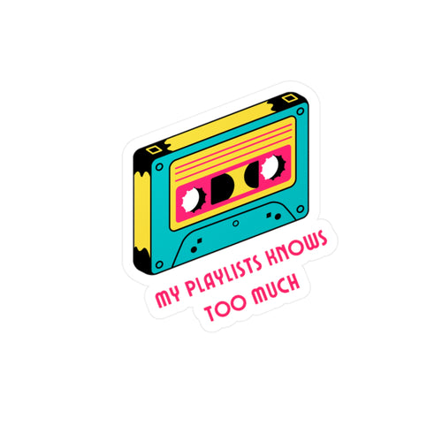 "My Playlists Know Too Much" Vinyl Sticker